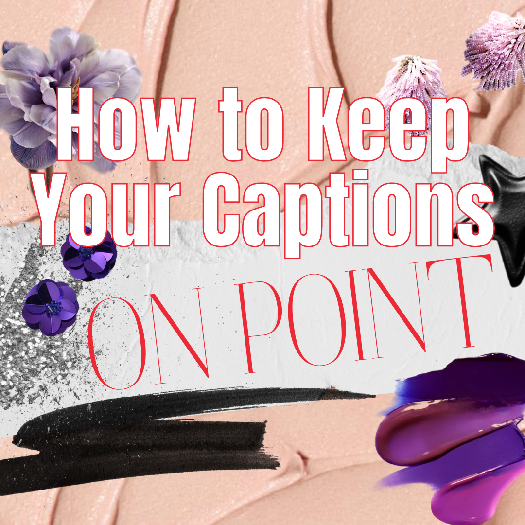 How to Keep Your Captions On Point